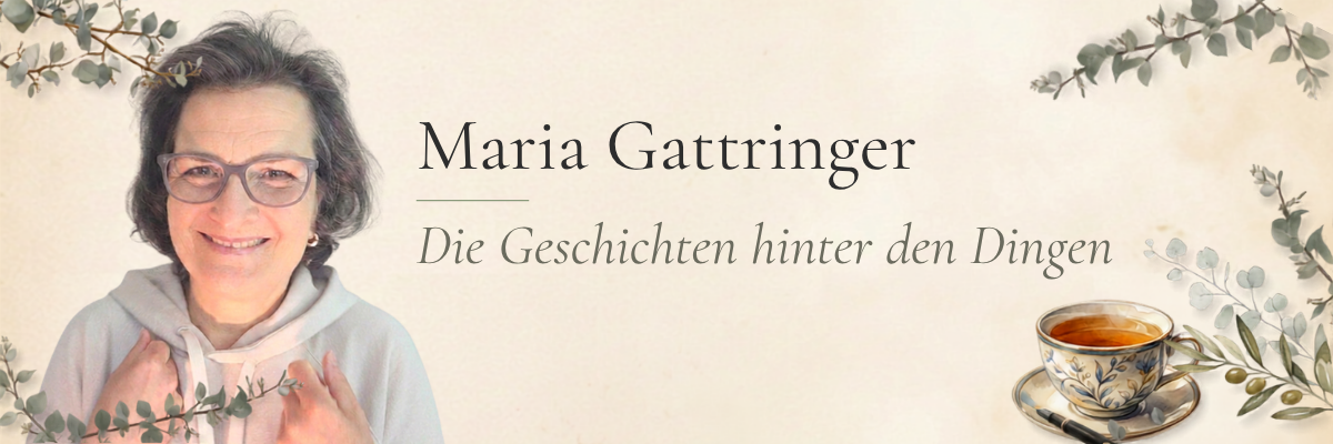 Maria Gattringer — Die Geschichten hinter den Dingen